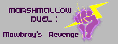 Marshmallow Duel : Mowbray's Revenge Home
